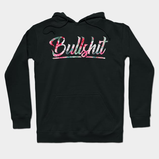 Bullshit - flower pattern Hoodie by Summermint